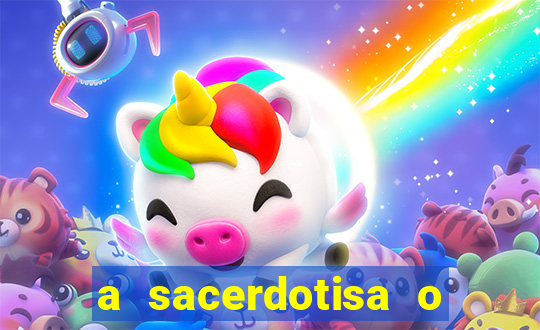 a sacerdotisa o que ele sente por mim